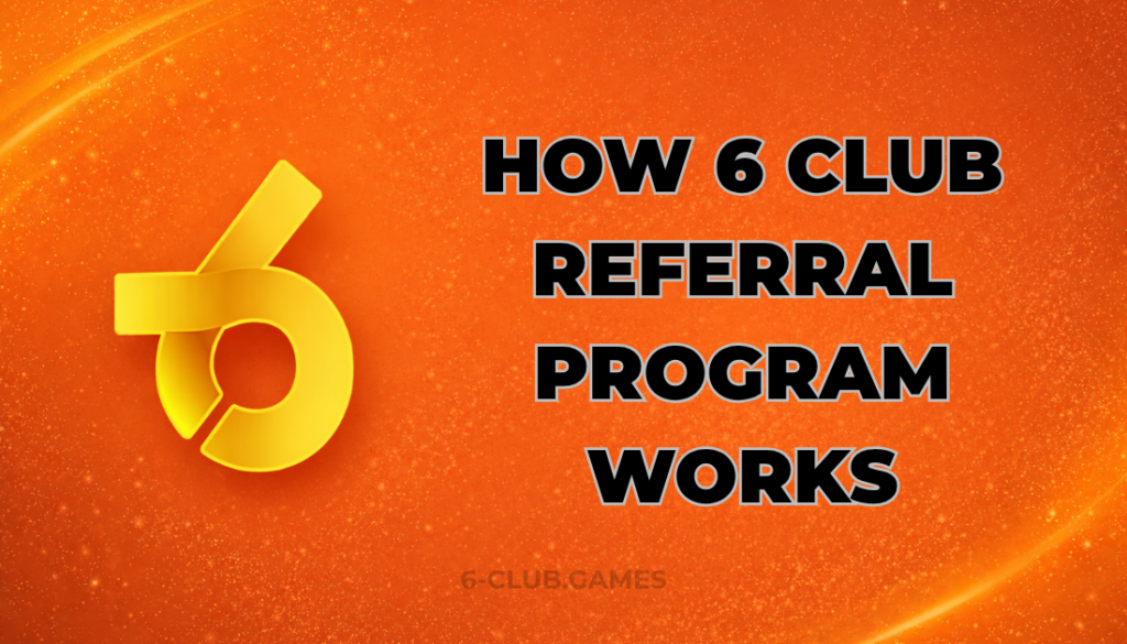 HOW 6 CLUB REFERRAL PROGRAM WORKS