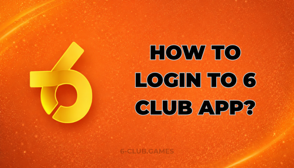HOW TO LOGIN ON 6 CLUB APP ?