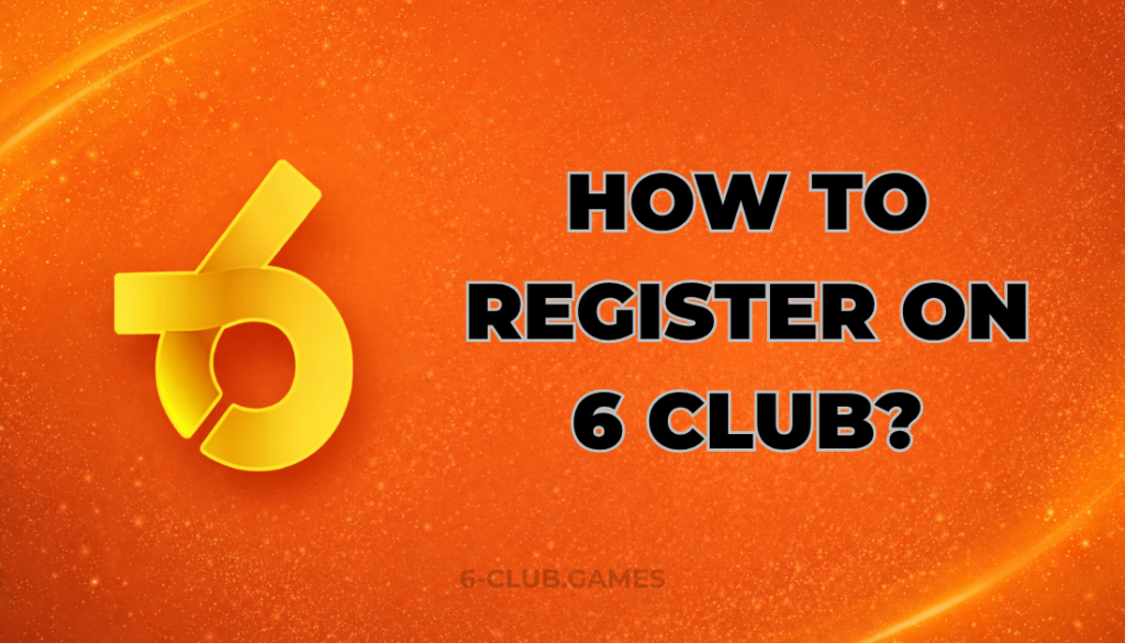HOW TO REGISTER ON 6 CLUB?