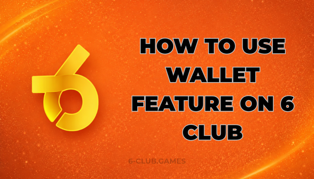 HOW TO USE WALLET FEATURE ON 6 CLUB